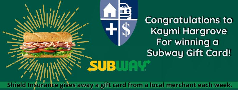 Subway Gift Card Winner at Shield Insurance Agency